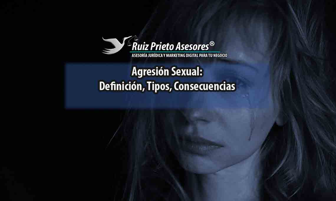 Agresión Sexual: Definición, Tipos, Consecuencias