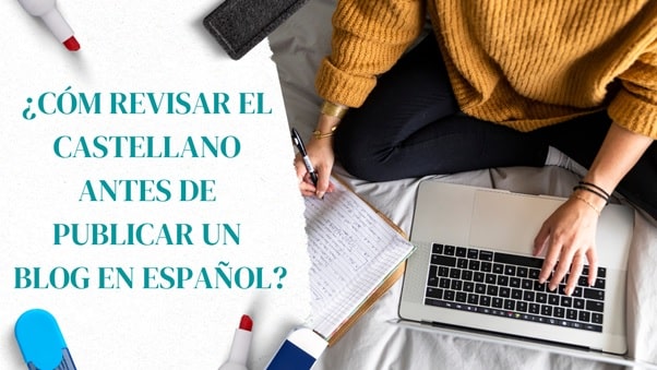 ¿Cómo revisar el castellano antes de publicar un blog en español?