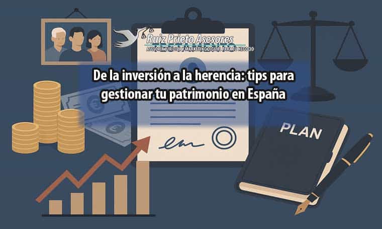 De la inversión a la herencia: tips para gestionar tu patrimonio en España