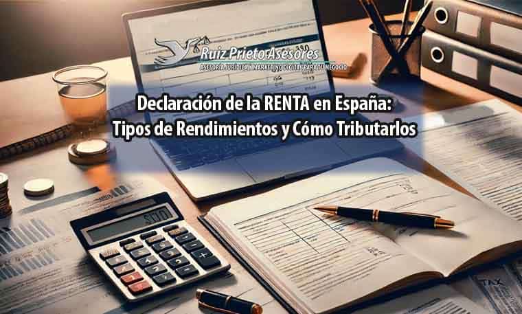 Declaración de la RENTA en España: Tipos de Rendimientos y Cómo Tributarlos