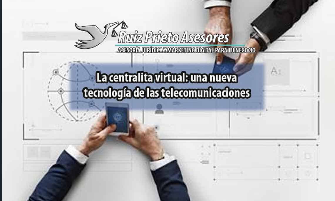 La centralita virtual: una nueva tecnología de las telecomunicaciones para gestionar las llamadas telefónicas de tu negocio