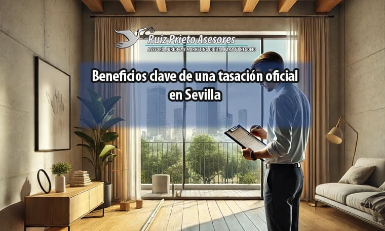 Beneficios clave de una tasación oficial en Sevilla
